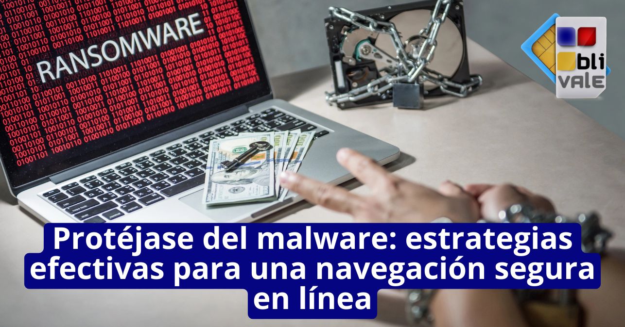 blivale_image_es_Prot&eacute;gete del Malware_643x337 Prot&eacute;jase del malware: estrategias efectivas para una navegaci&oacute;n segura en l&iacute;nea